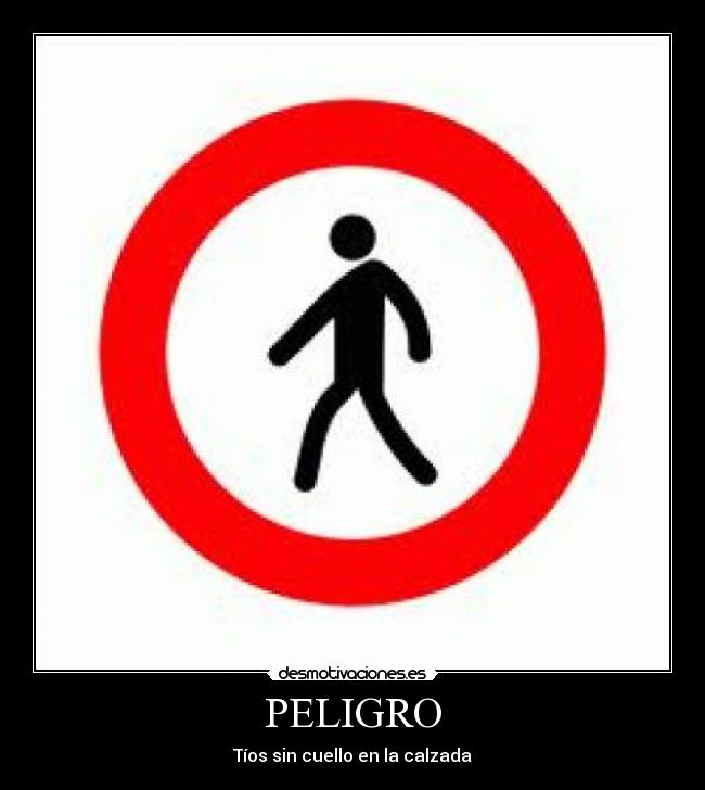 PELIGRO - Tíos sin cuello en la calzada