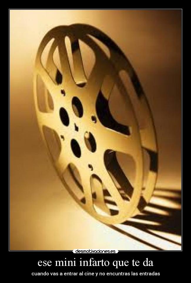 ese mini infarto que te da - cuando vas a entrar al cine y no encuntras las entradas