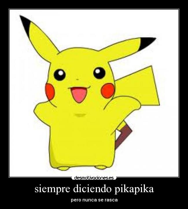 siempre diciendo pikapika -