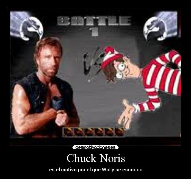 Chuck Noris - es el motivo por el que Wally se esconda