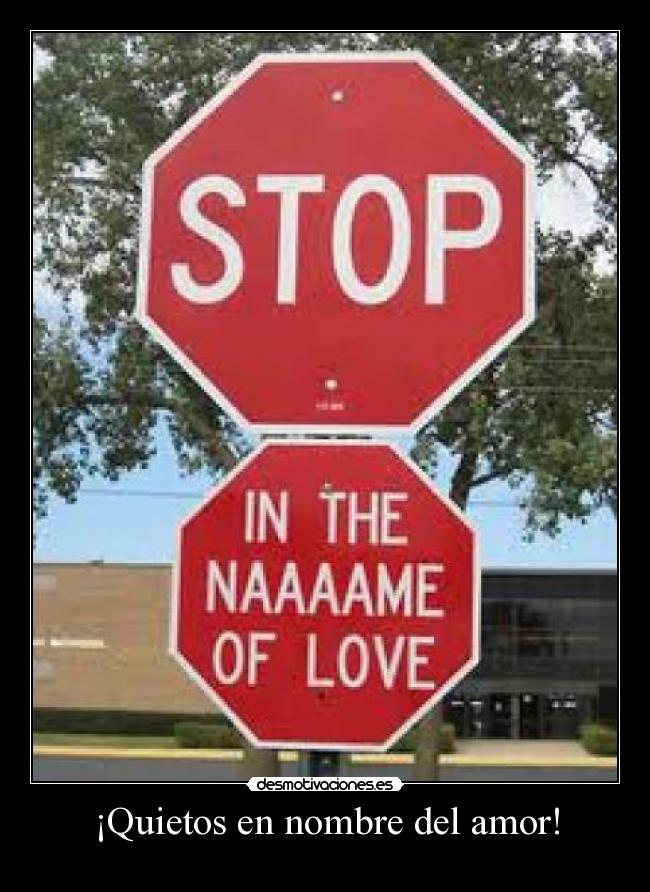 ¡Quietos en nombre del amor! - 