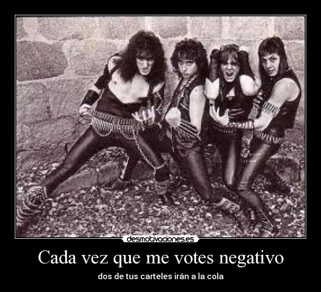 Cada vez que me votes negativo -