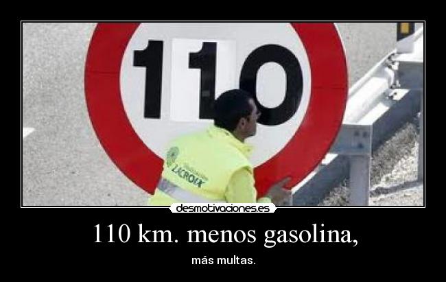 110 km. menos gasolina, - más multas.