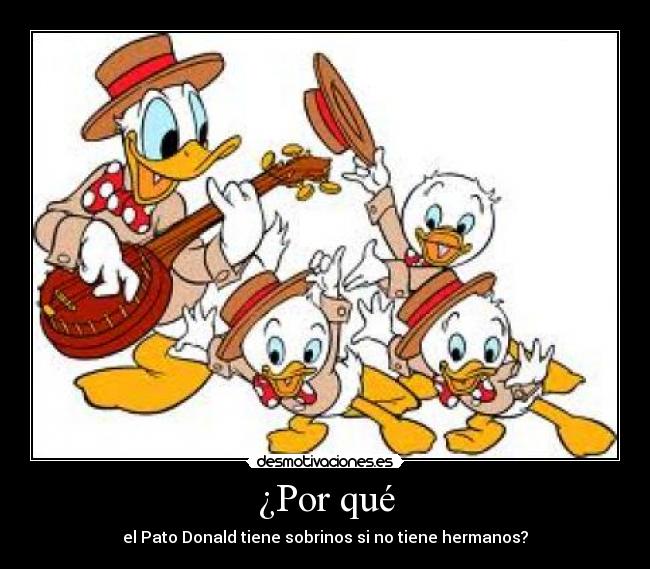 ¿Por qué - el Pato Donald tiene sobrinos si no tiene hermanos?
