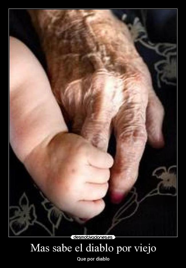 Mas sabe el diablo por viejo - Que por diablo