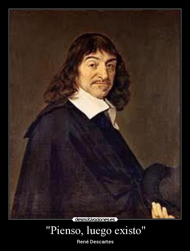 Pienso, luego existo - René Descartes