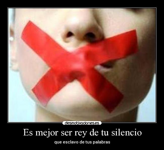 Es mejor ser rey de tu silencio - 