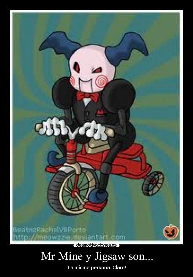 Mr Mine y Jigsaw son... - La misma persona ¡Claro!