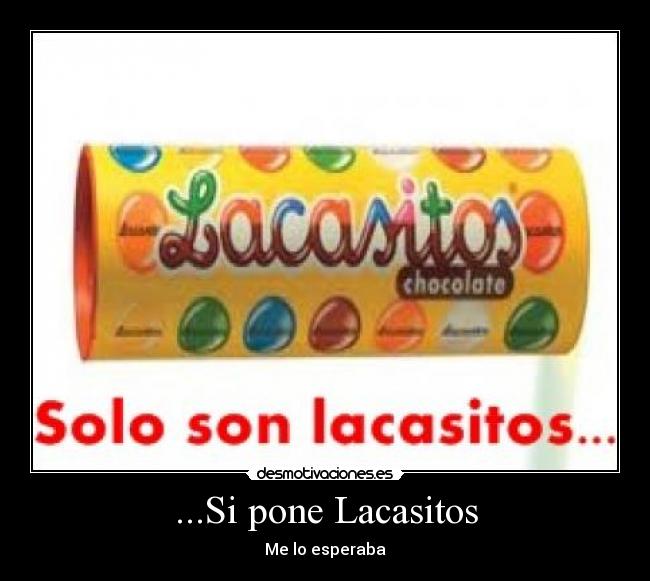 ...Si pone Lacasitos - Me lo esperaba