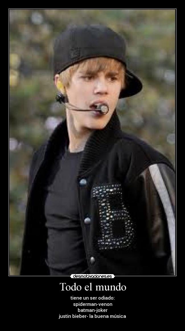 Todo el mundo - tiene un ser odiado:
spiderman-venon
batman-joker
justin bieber- la buena música