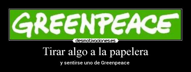 carteles greenpeace desmotivaciones