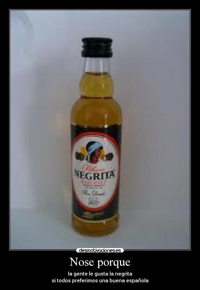 Nose porque - la gente le gusta la negrita
si todos preferimos una buena española