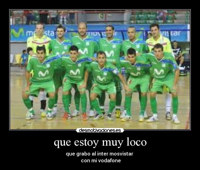 que estoy muy loco -