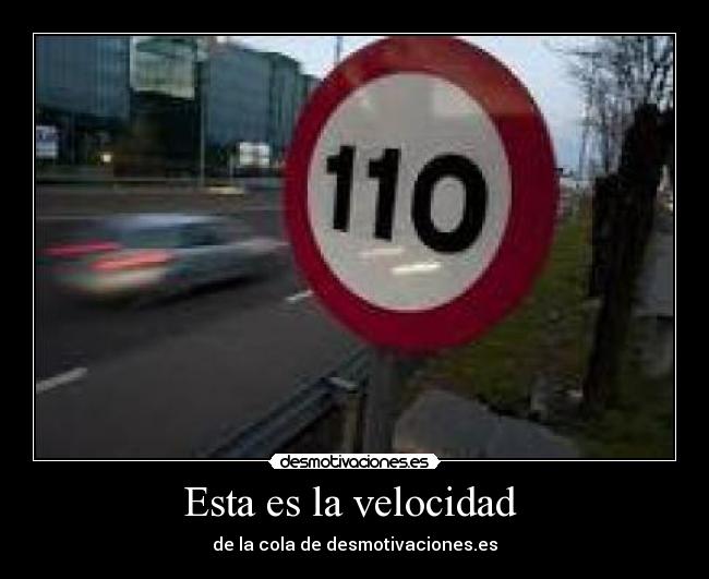 Esta es la velocidad  - 