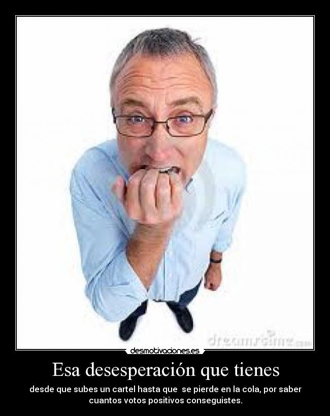 Esa desesperación que tienes -