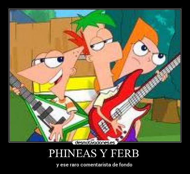PHINEAS Y FERB - y ese raro comentarista de fondo