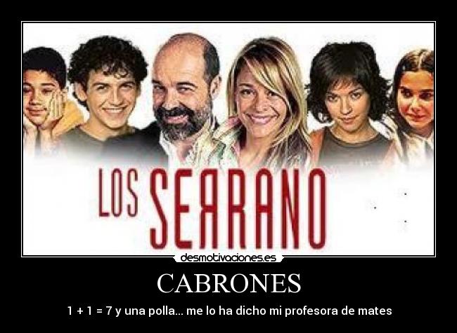 CABRONES - 1 + 1 = 7 y una polla... me lo ha dicho mi profesora de mates
