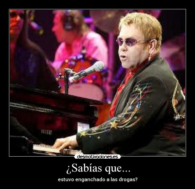 carteles droga enganchado yonki elton john piano desmotivaciones
