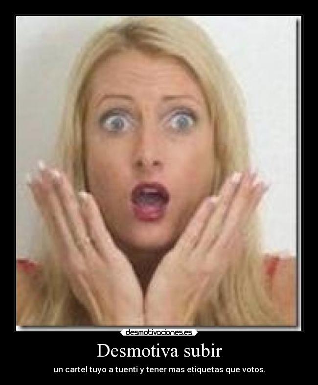 Desmotiva subir -