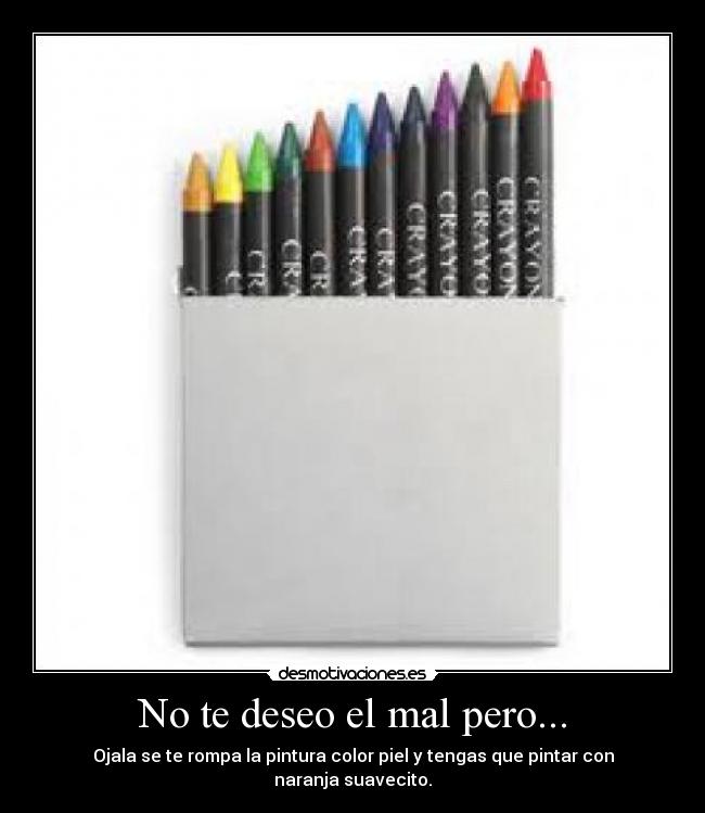 No te deseo el mal pero... - 