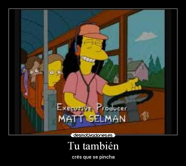 Tu también - crés que se pincha