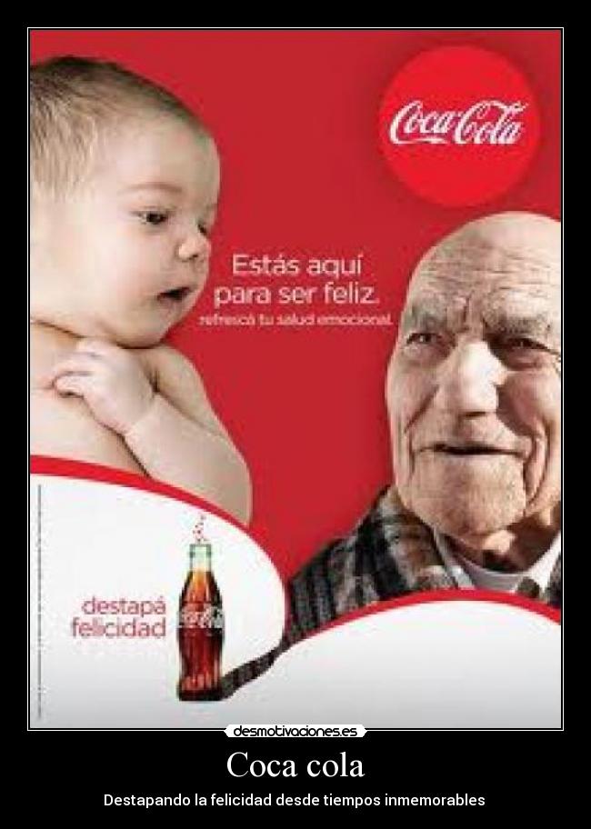 Coca cola - Destapando la felicidad desde tiempos inmemorables 