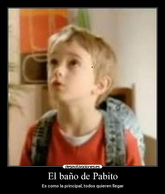 El baño de Pabito - Es como la principal, todos quieren llegar