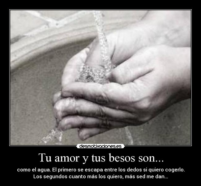 carteles amor besos amor besos agua resbalar resvalar dedos manos quiero querer sed desmotivaciones