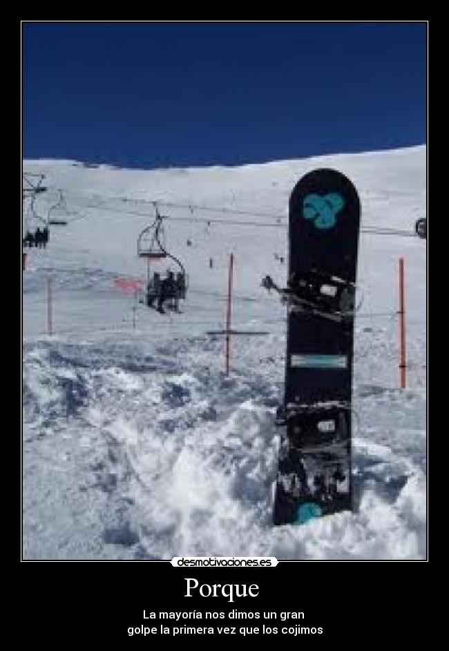 Porque - La mayoría nos dimos un gran
golpe la primera vez que los cojimos