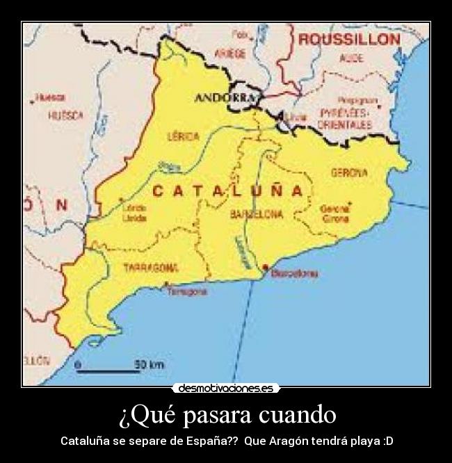 ¿Qué pasara cuando - Cataluña se separe de España?? Que Aragón tendrá playa :D