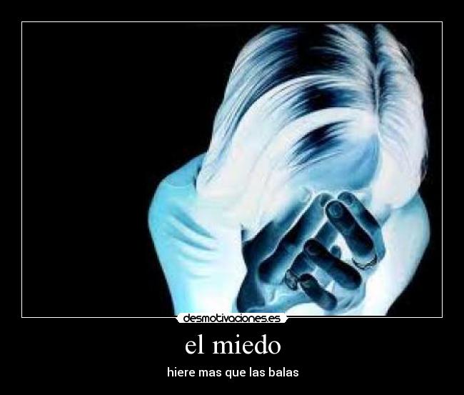 el miedo - hiere mas que las balas