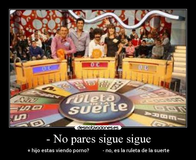 - No pares sigue sigue -