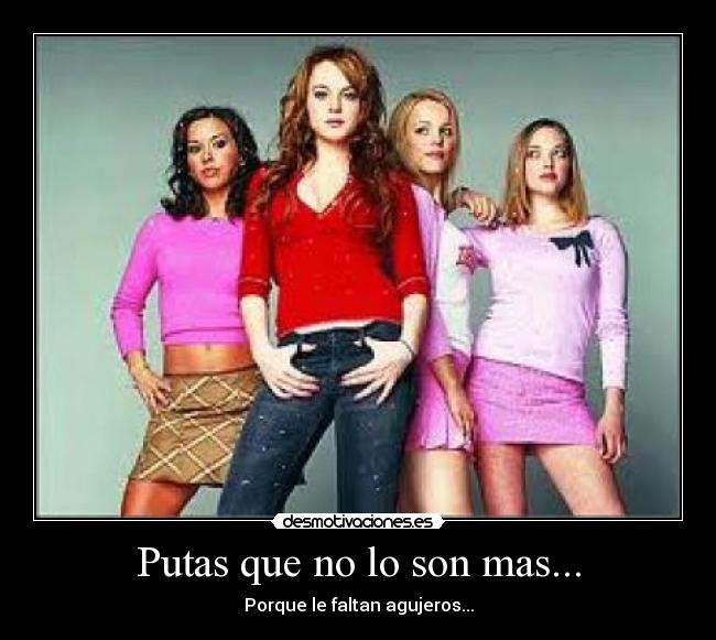 Putas que no lo son mas... -