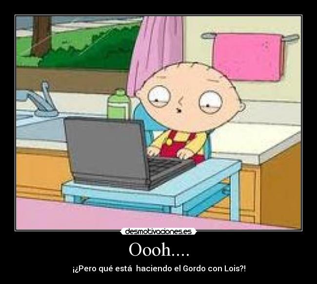 Oooh.... - ¡¿Pero qué está haciendo el Gordo con Lois?!