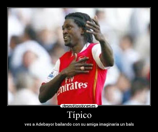 Típico - ves a Adebayor bailando con su amiga imaginaria un bals