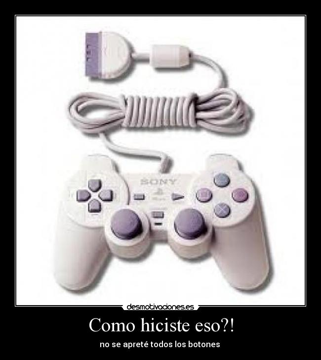 Como hiciste eso?! -