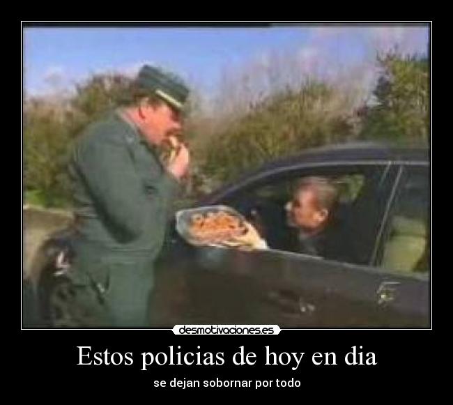 Estos policias de hoy en dia -