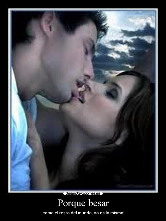 Porque besar - como el resto del mundo, no es lo mismo!