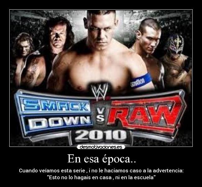 En esa época.. - Cuando veíamos esta serie , i no le haciamos caso a la advertencia:
Esto no lo hagais en casa , ni en la escuela