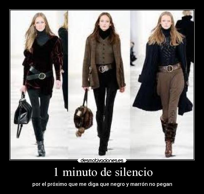 1 minuto de silencio - por el próximo que me diga que negro y marrón no pegan