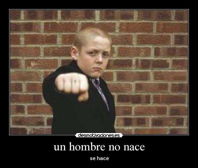 un hombre no nace -
