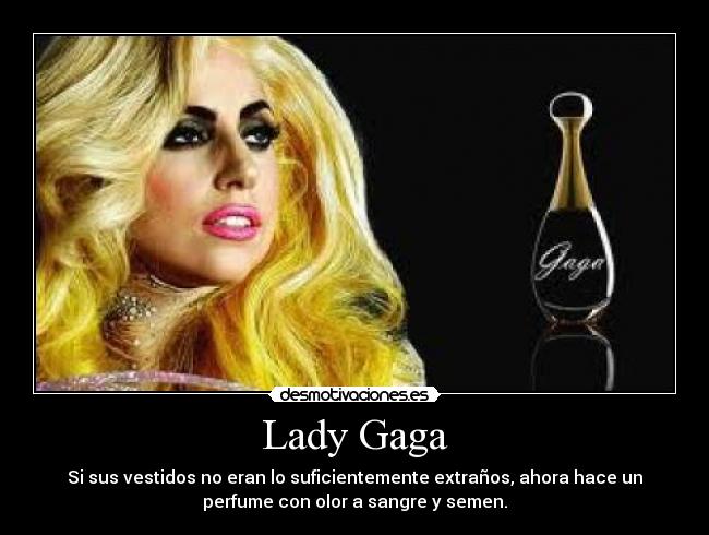 Lady Gaga - Si sus vestidos no eran lo suficientemente extraños, ahora hace un
perfume con olor a sangre y semen.