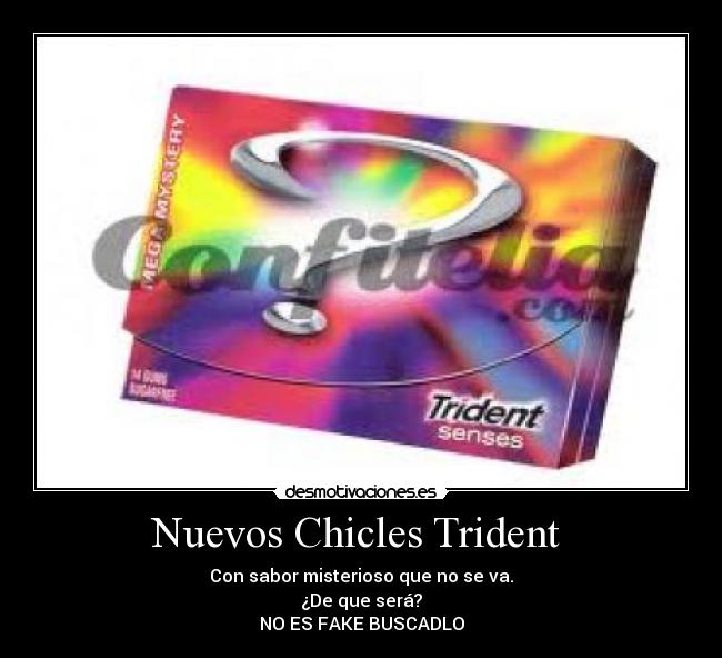 Nuevos Chicles Trident - Con sabor misterioso que no se va.
¿De que será?
NO ES FAKE BUSCADLO