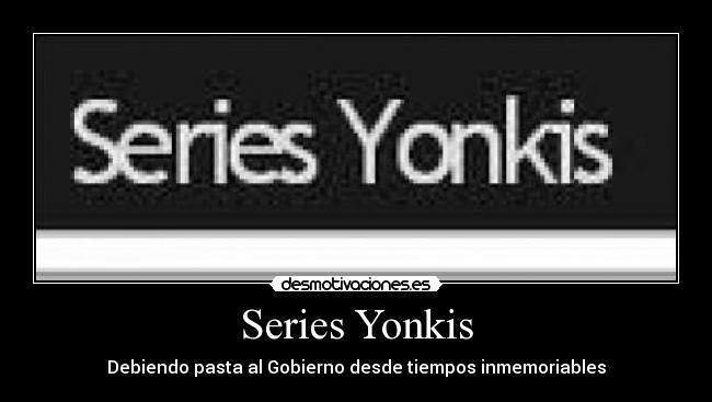 Series Yonkis - Debiendo pasta al Gobierno desde tiempos inmemoriables