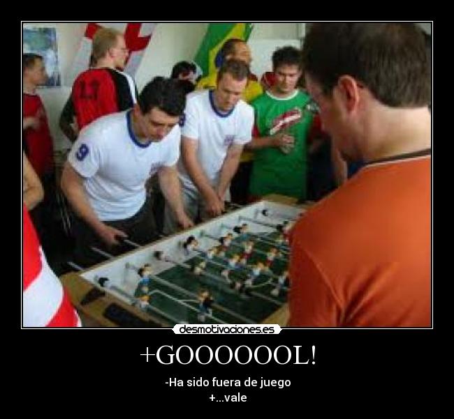 +GOOOOOOL! - -Ha sido fuera de juego
+...vale