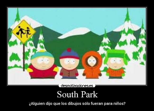 South Park - ¿Alguien dijo que los dibujos sólo fueran para niños?