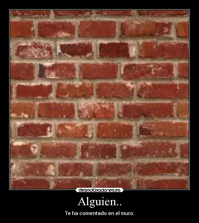 Alguien.. - Te ha comentado en el muro.