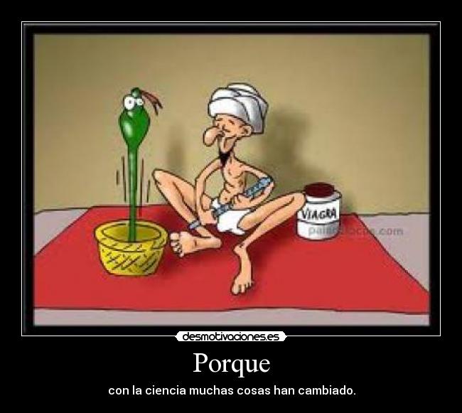 Porque - con la ciencia muchas cosas han cambiado.