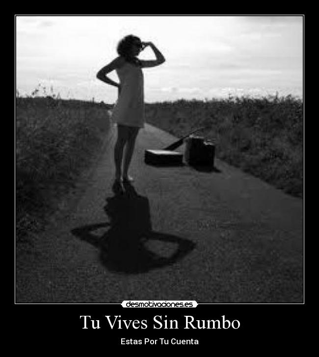Tu Vives Sin Rumbo - Estas Por Tu Cuenta