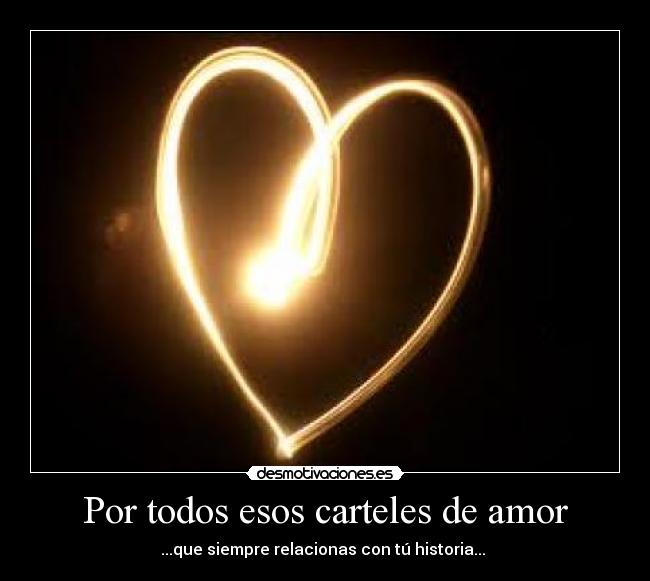 Por todos esos carteles de amor -